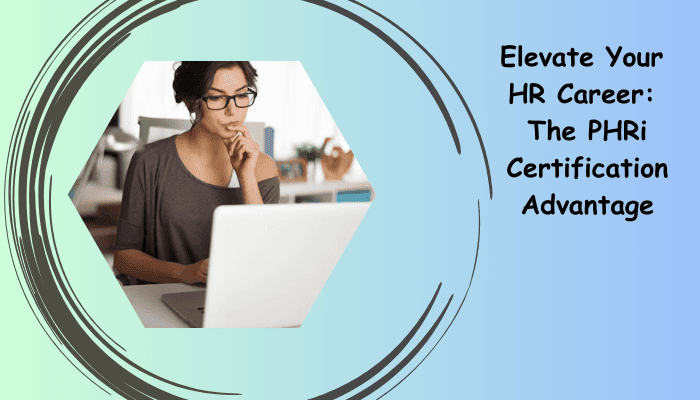 HRCI PHRi certification career benefits and study tips.